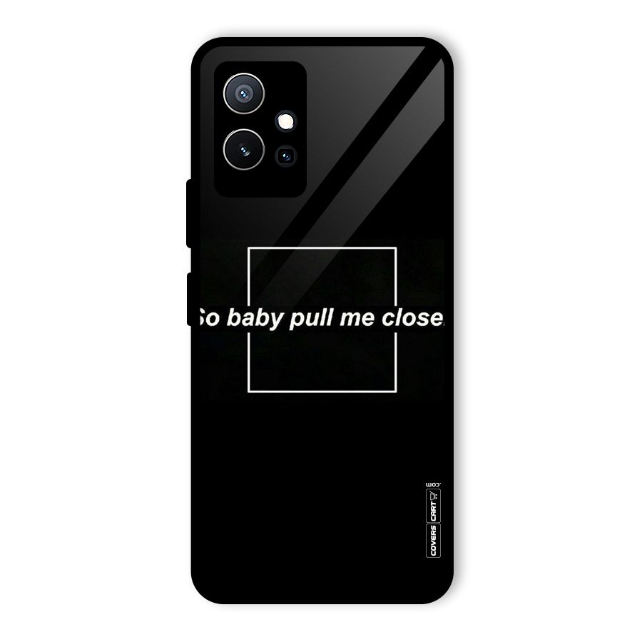 Pull Me Closer Glass Back Case for Vivo iQOO Z6