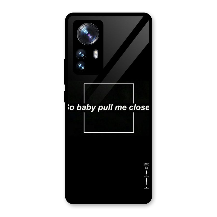 Pull Me Closer Glass Back Case for Xiaomi 12 Pro