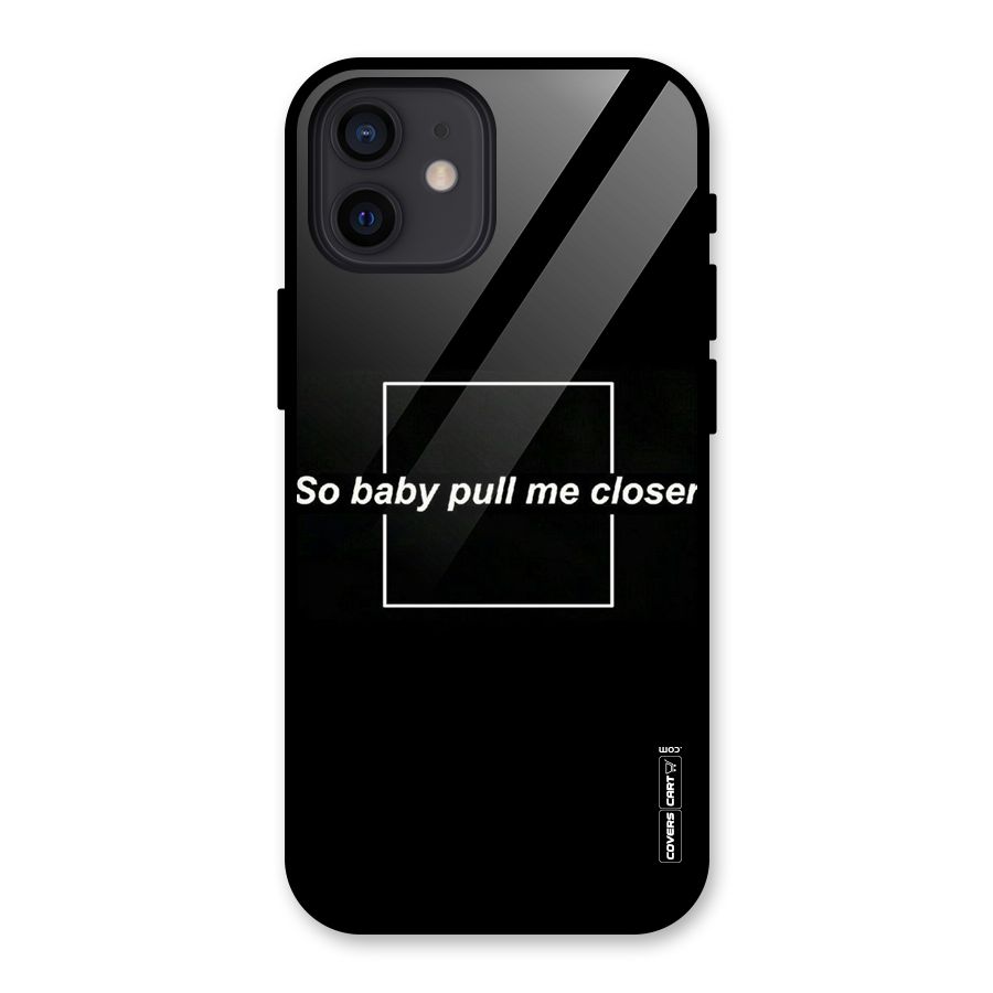 Pull Me Closer Glass Back Case for iPhone 12