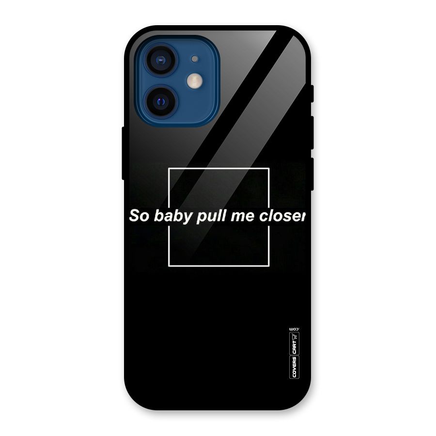 Pull Me Closer Glass Back Case for iPhone 12 Mini