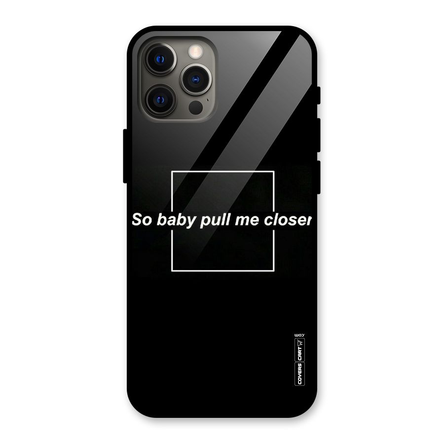Pull Me Closer Glass Back Case for iPhone 12 Pro Max