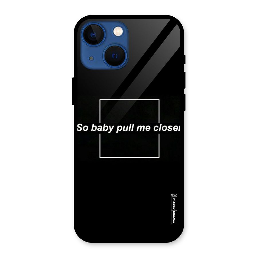Pull Me Closer Glass Back Case for iPhone 13 Mini