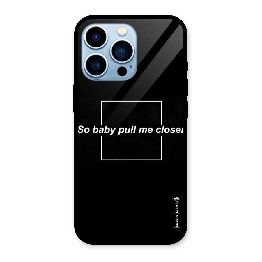 Pull Me Closer Glass Back Case for iPhone 13 Pro