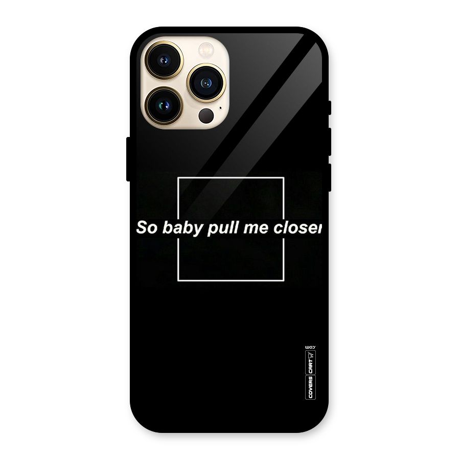 Pull Me Closer Glass Back Case for iPhone 13 Pro Max