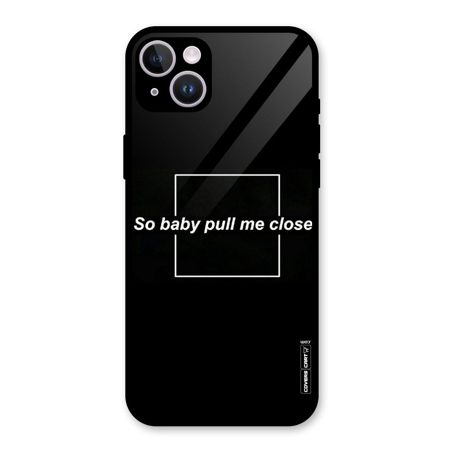 Pull Me Closer Glass Back Case for iPhone 14 Plus