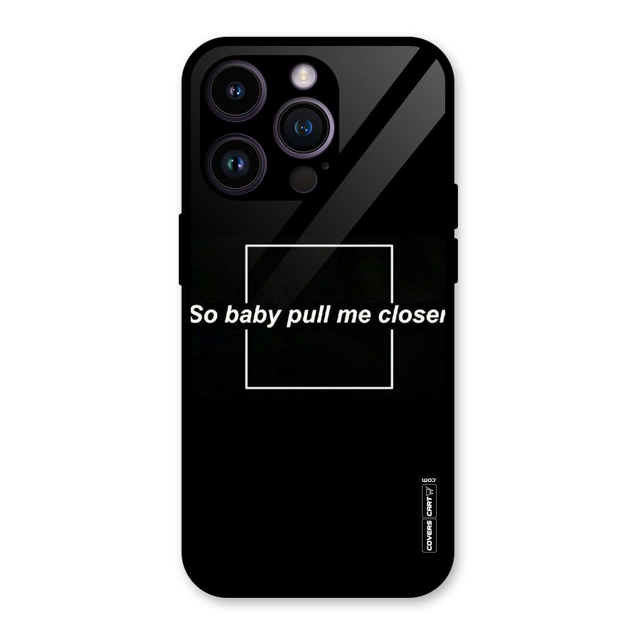 Pull Me Closer Glass Back Case for iPhone 14 Pro