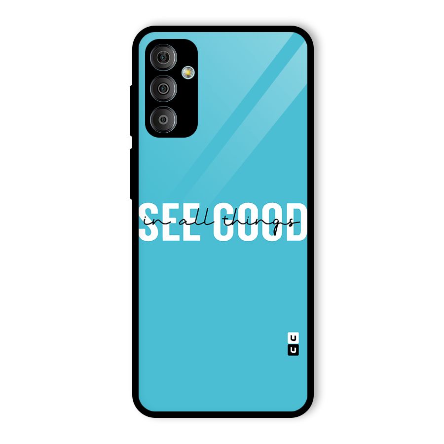 See Good in All Things Glass Back Case for Galaxy F23