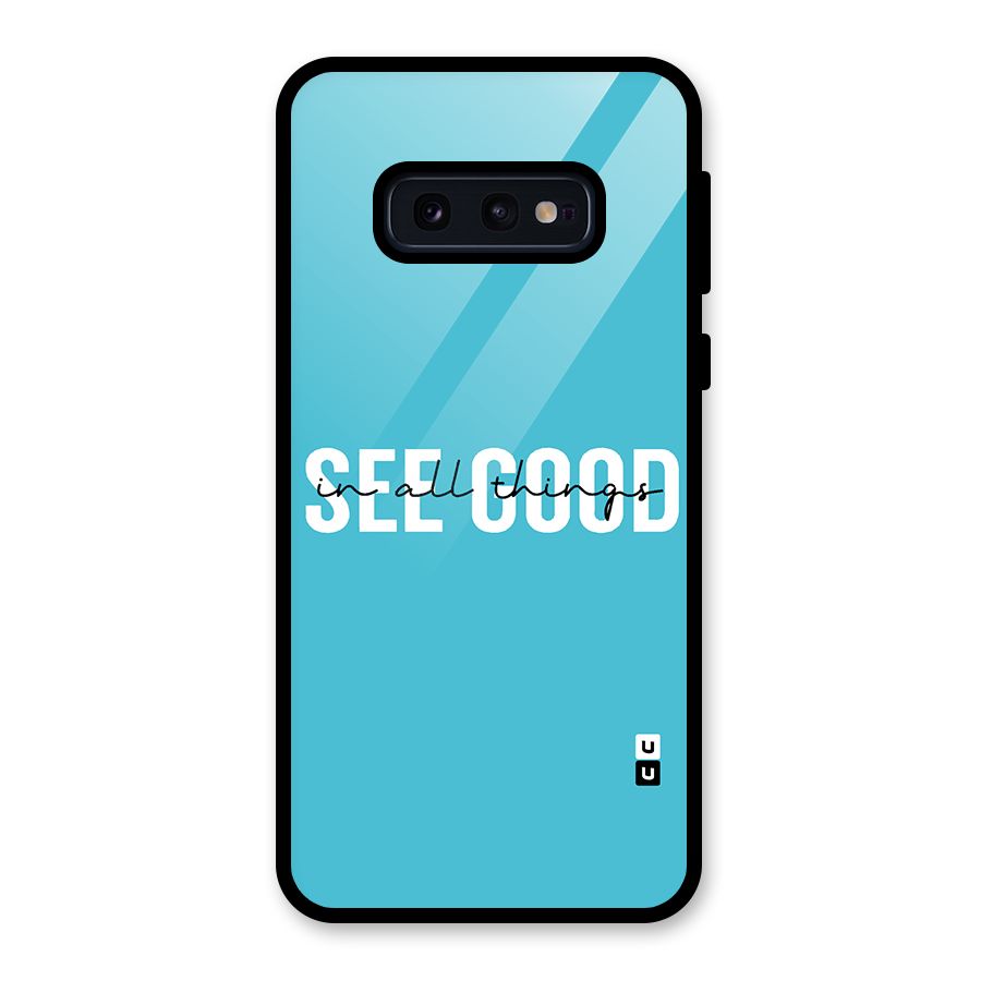 See Good in All Things Glass Back Case for Galaxy S10e