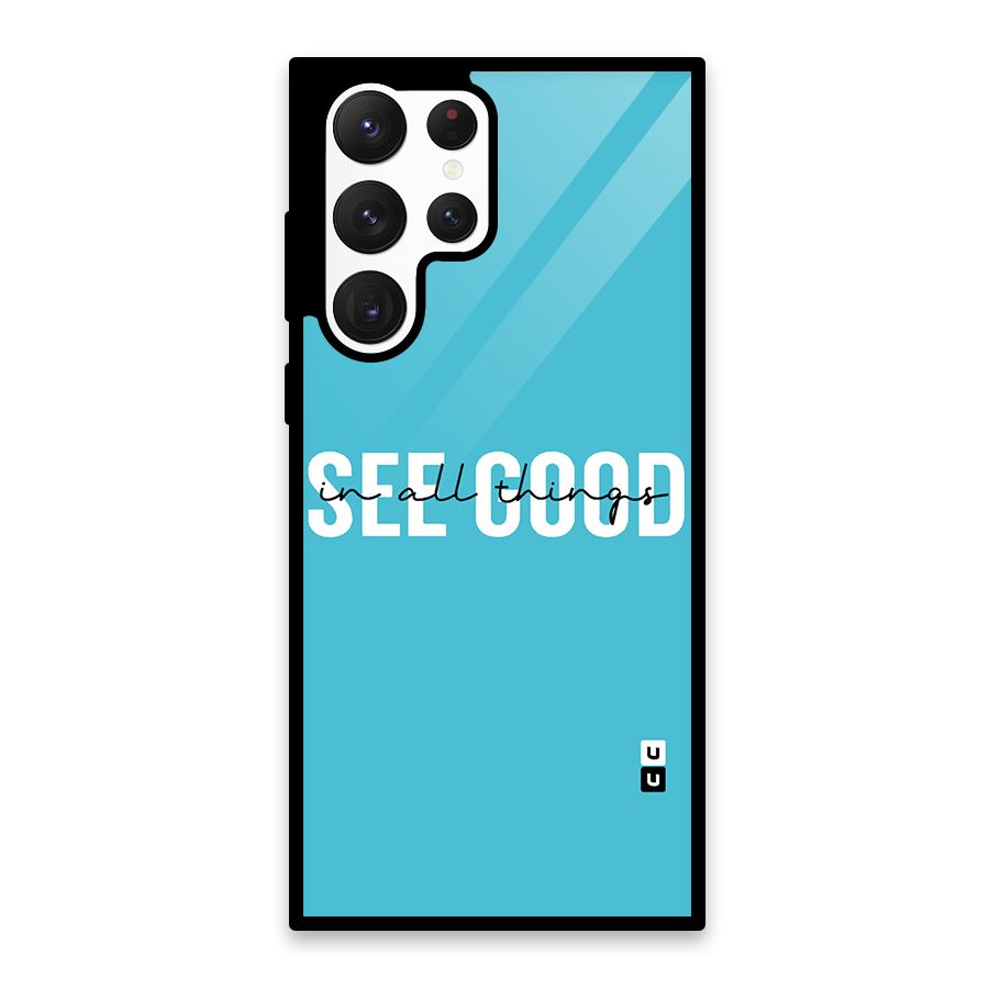 See Good in All Things Glass Back Case for Galaxy S22 Ultra 5G