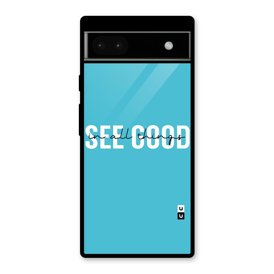 See Good in All Things Glass Back Case for Google Pixel 6a