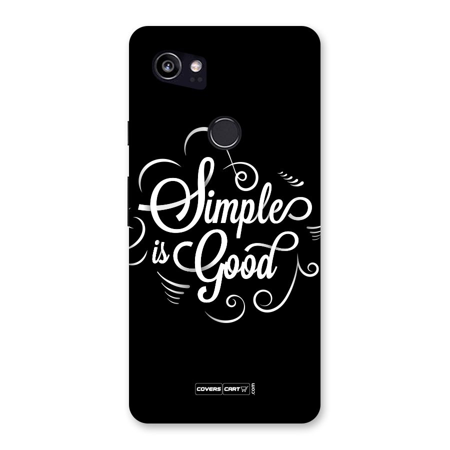 Simple is Good Back Case for Google Pixel 2 XL