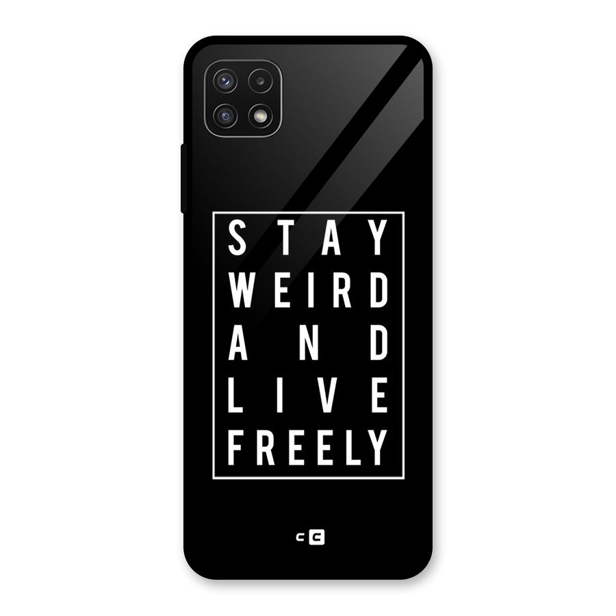Stay Weird Live Freely Glass Back Case for Galaxy A22 5G