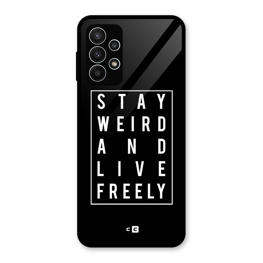 Stay Weird Live Freely Glass Back Case for Galaxy A23
