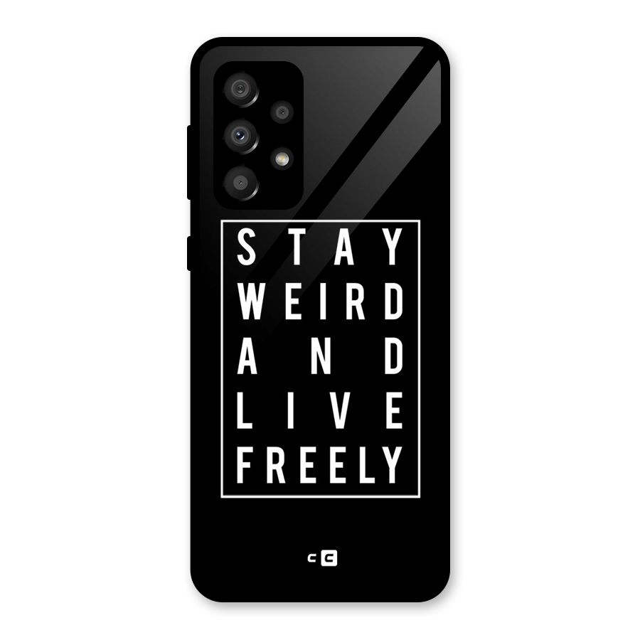 Stay Weird Live Freely Glass Back Case for Galaxy A32