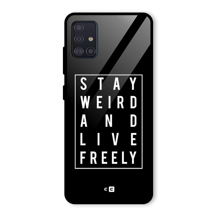Stay Weird Live Freely Glass Back Case for Galaxy A51