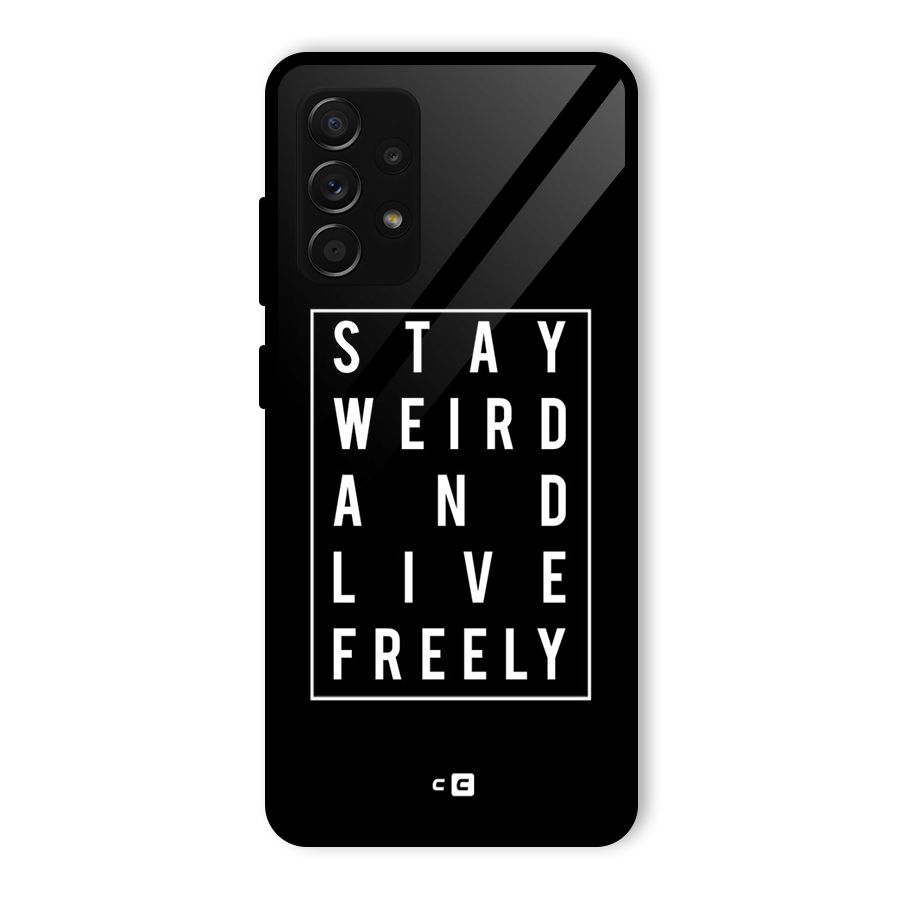 Stay Weird Live Freely Glass Back Case for Galaxy A53 5G