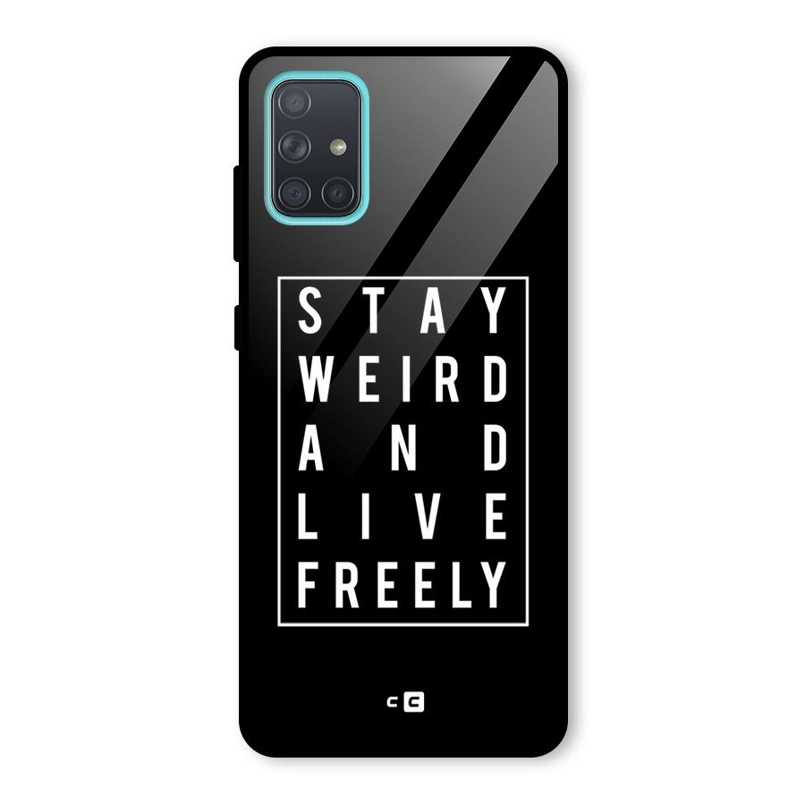 Stay Weird Live Freely Glass Back Case for Galaxy A71