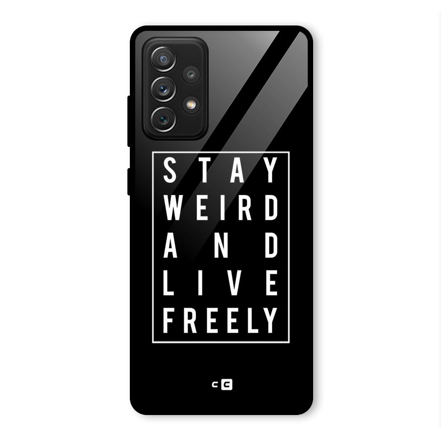 Stay Weird Live Freely Glass Back Case for Galaxy A72