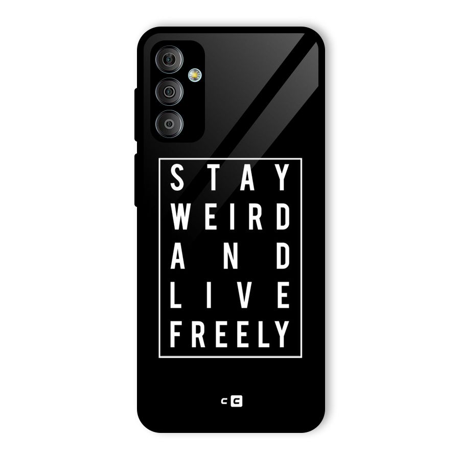 Stay Weird Live Freely Glass Back Case for Galaxy F23