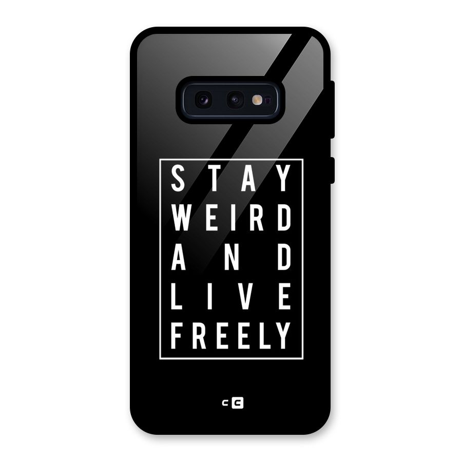 Stay Weird Live Freely Glass Back Case for Galaxy S10e