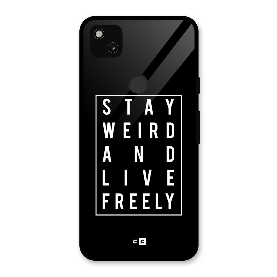 Stay Weird Live Freely Glass Back Case for Google Pixel 4a