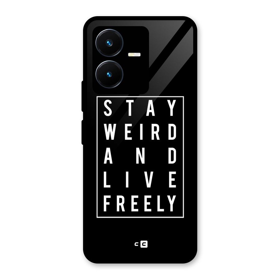 Stay Weird Live Freely Glass Back Case for Vivo Y22