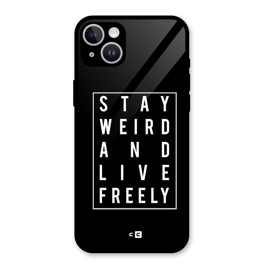 Stay Weird Live Freely Glass Back Case for iPhone 14 Plus