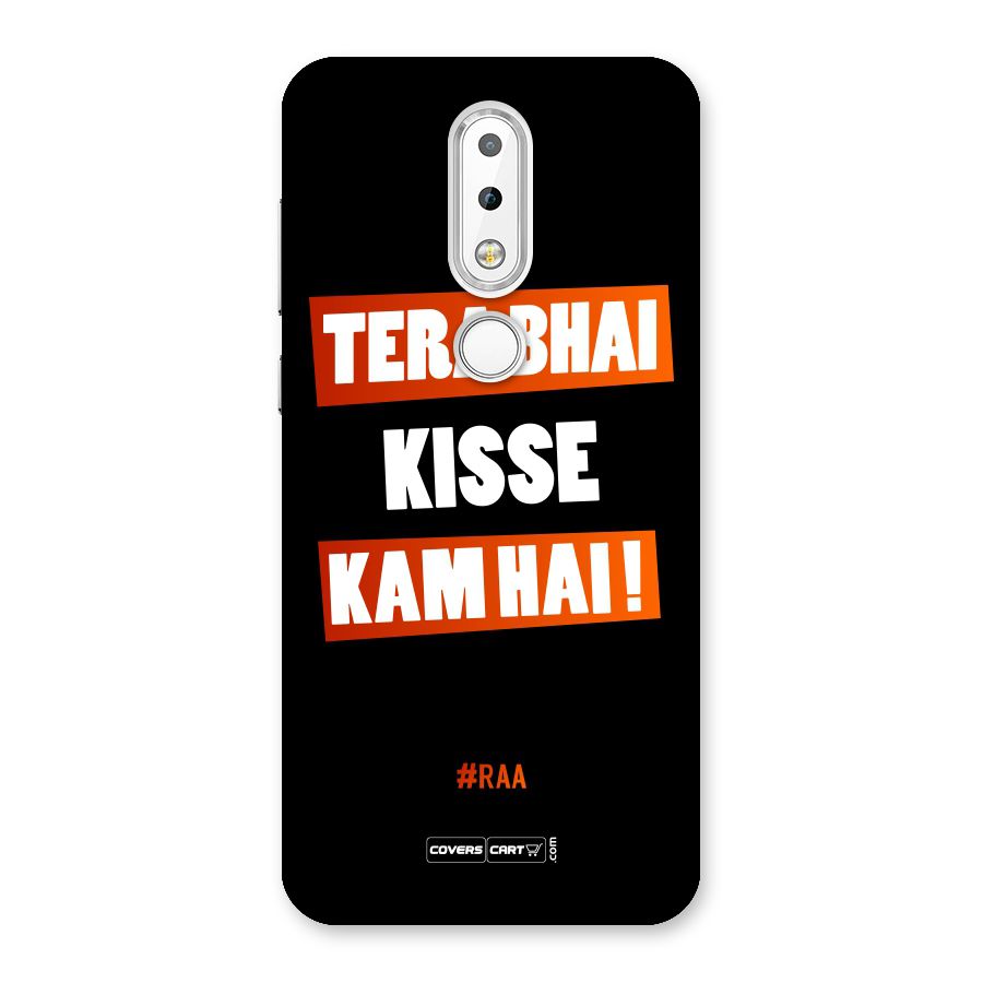 Tera Bhai Kisse Kam Hai Back Case for Nokia 6.1 Plus