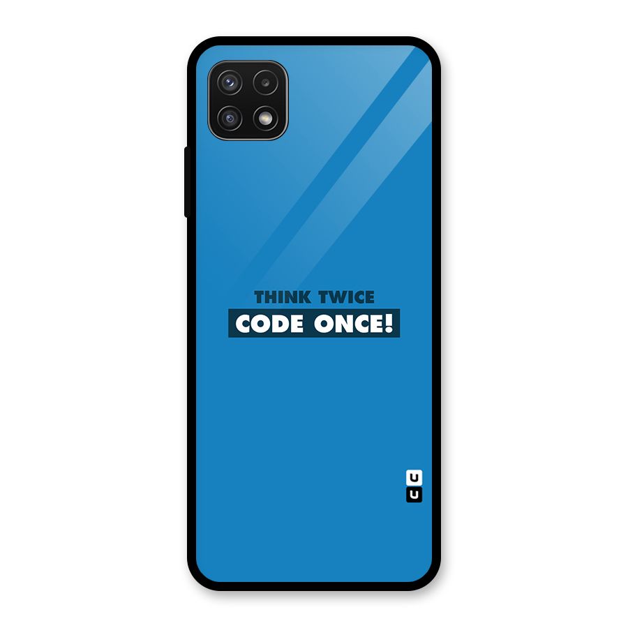 Think Twice Code Once Glass Back Case for Galaxy A22 5G