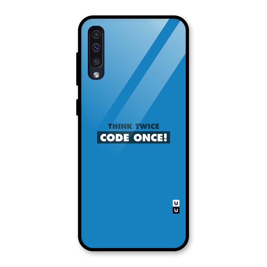 Think Twice Code Once Glass Back Case for Galaxy A30s