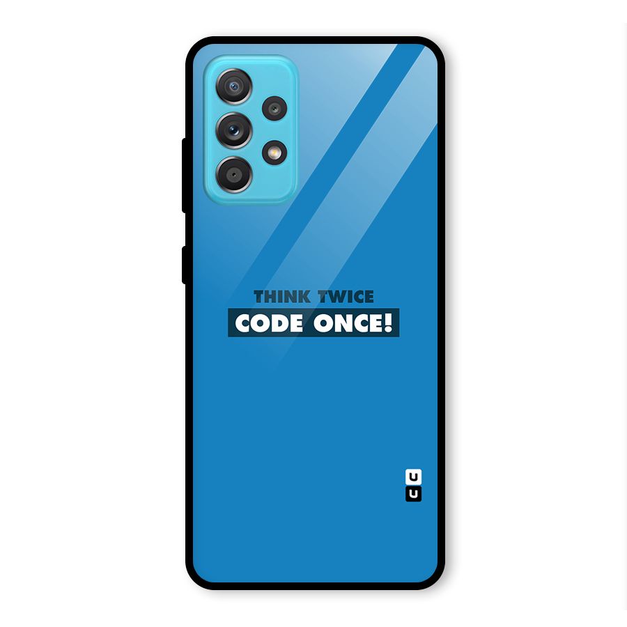 Think Twice Code Once Glass Back Case for Galaxy A52