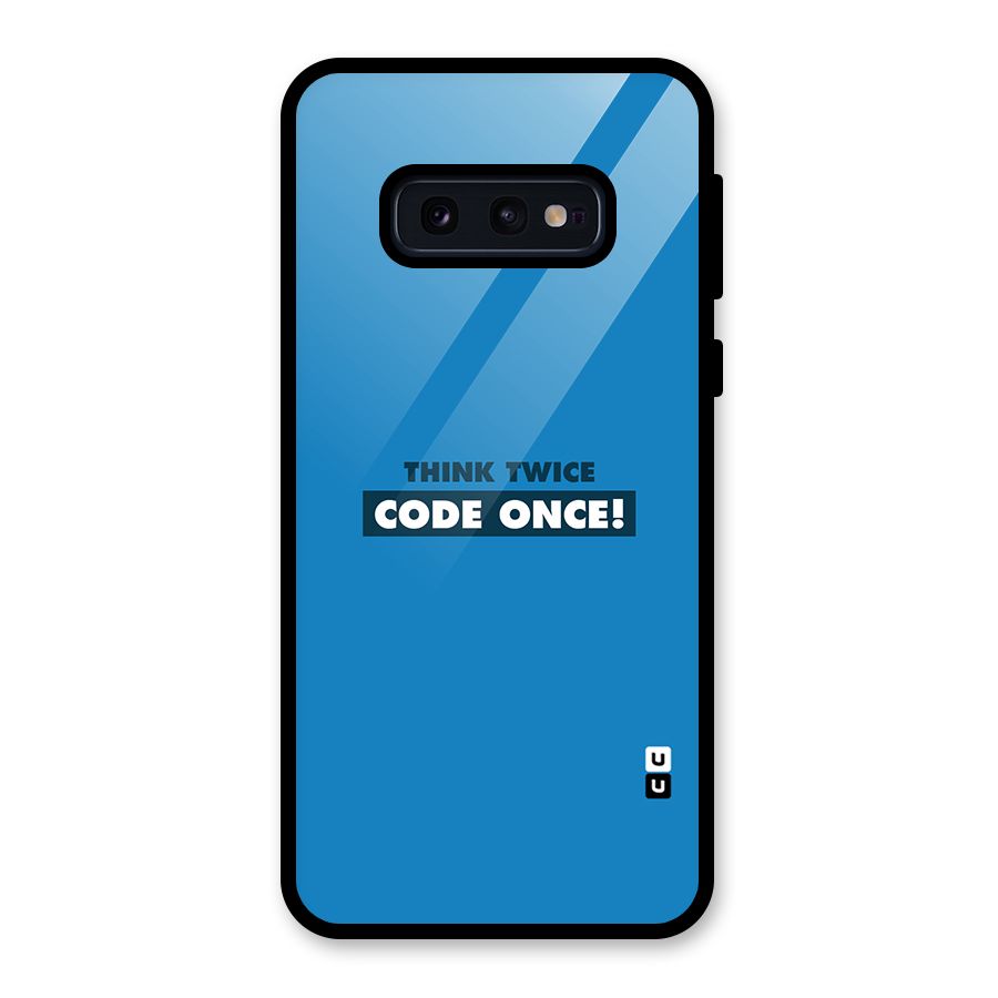 Think Twice Code Once Glass Back Case for Galaxy S10e