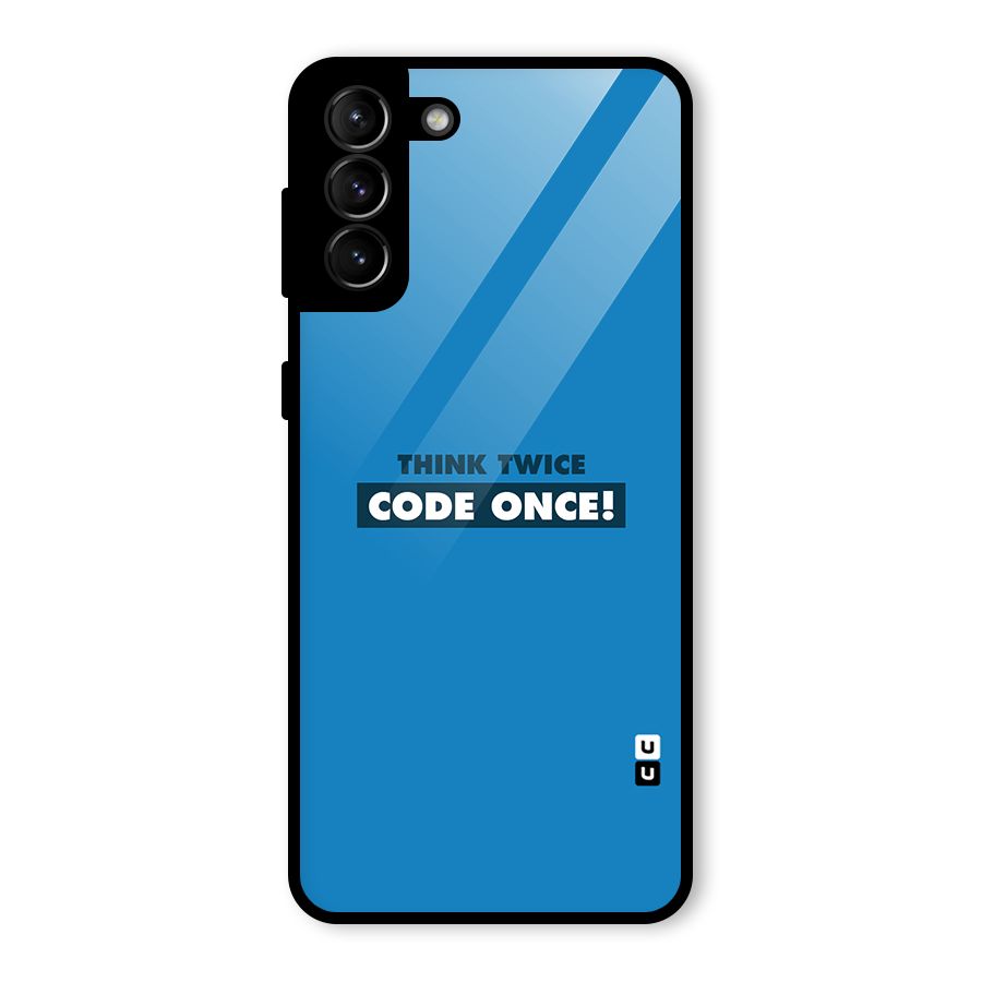 Think Twice Code Once Glass Back Case for Galaxy S21 Plus