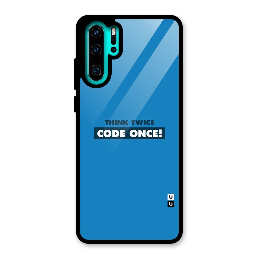 Think Twice Code Once Glass Back Case for Huawei P30 Pro