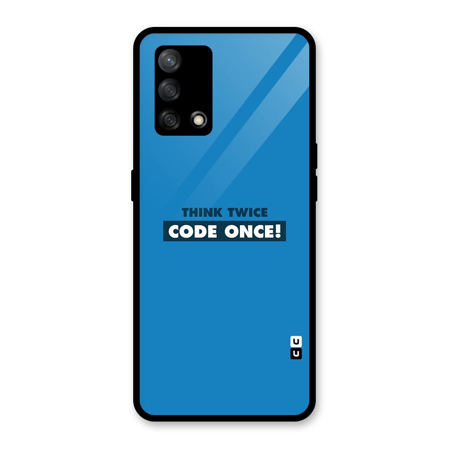 Think Twice Code Once Glass Back Case for Oppo F19