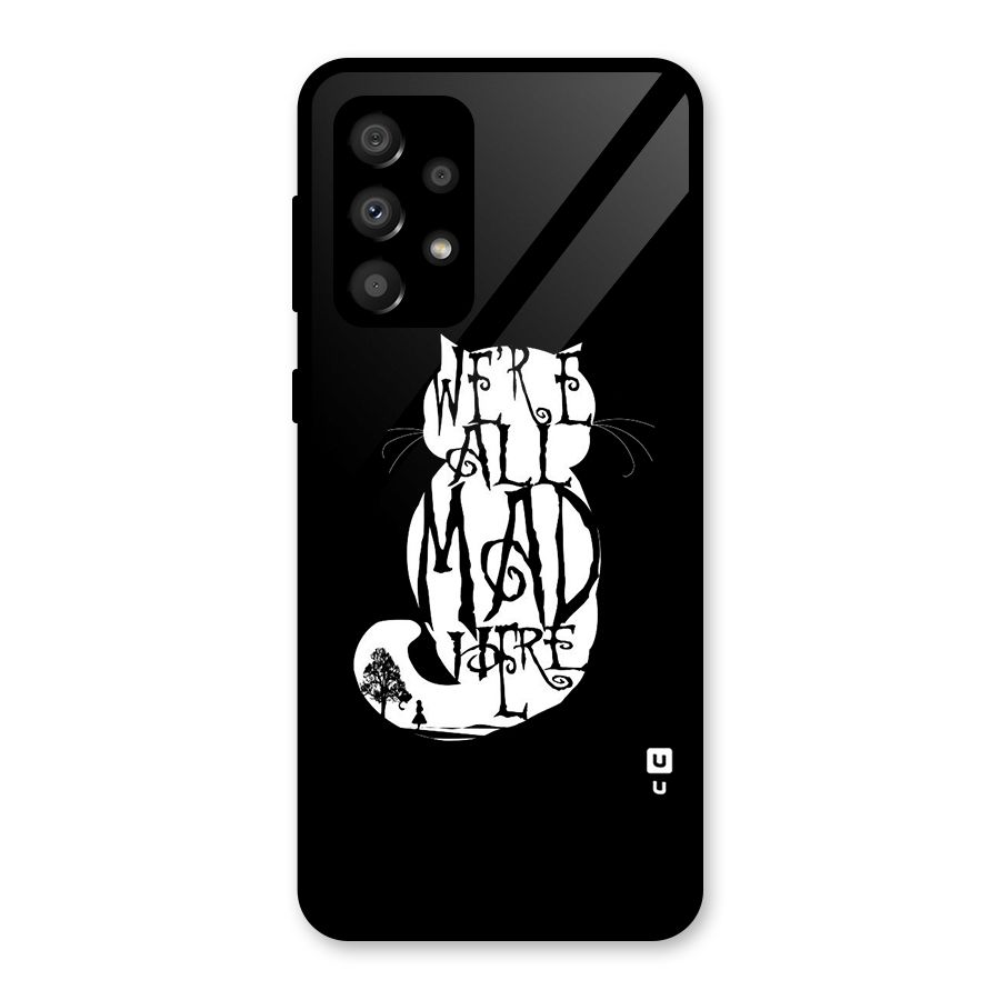 We All Mad Here Glass Back Case for Galaxy A32