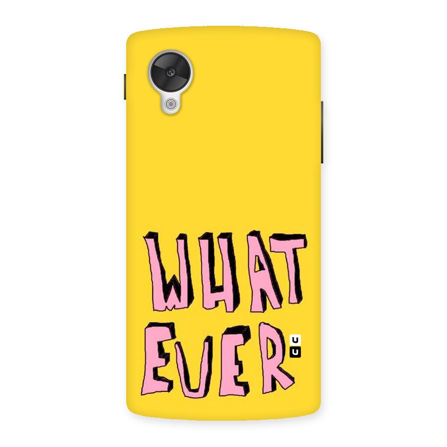 Whatever Yellow Back Case for Google Nexsus 5