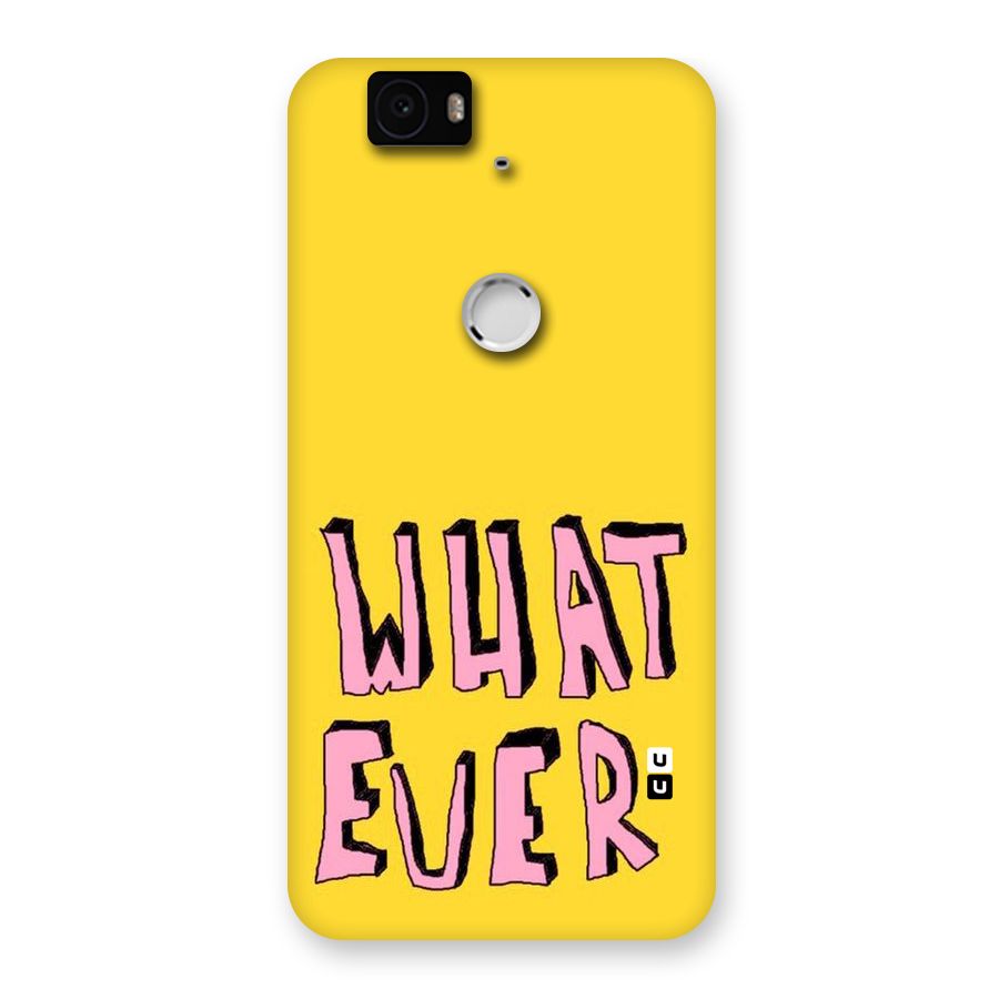 Whatever Yellow Back Case for Google Nexus-6P