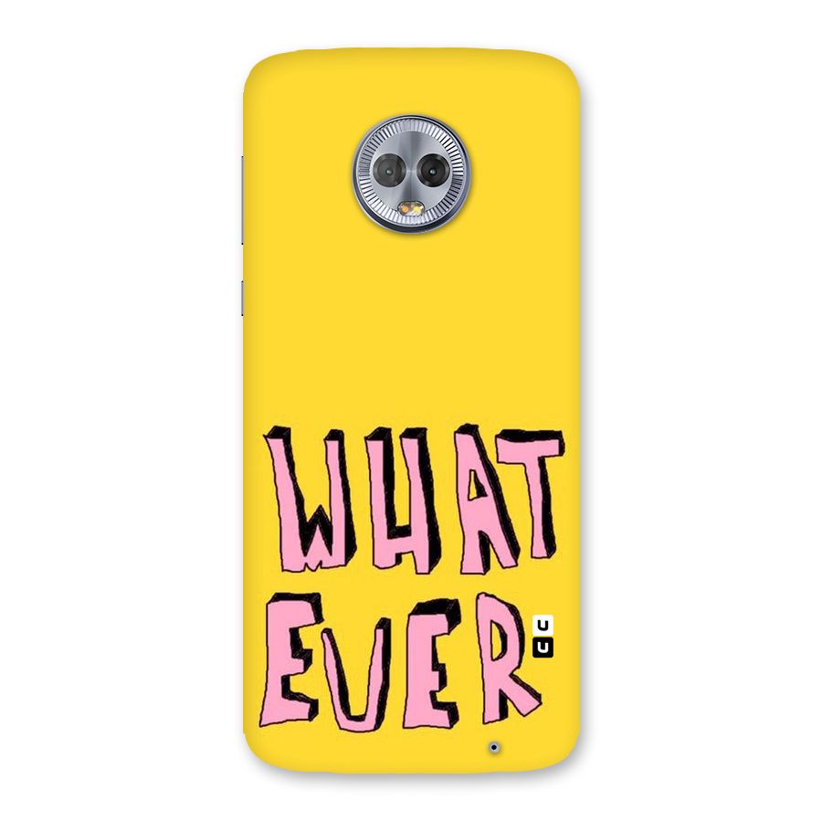 Whatever Yellow Back Case for Moto G6 Plus