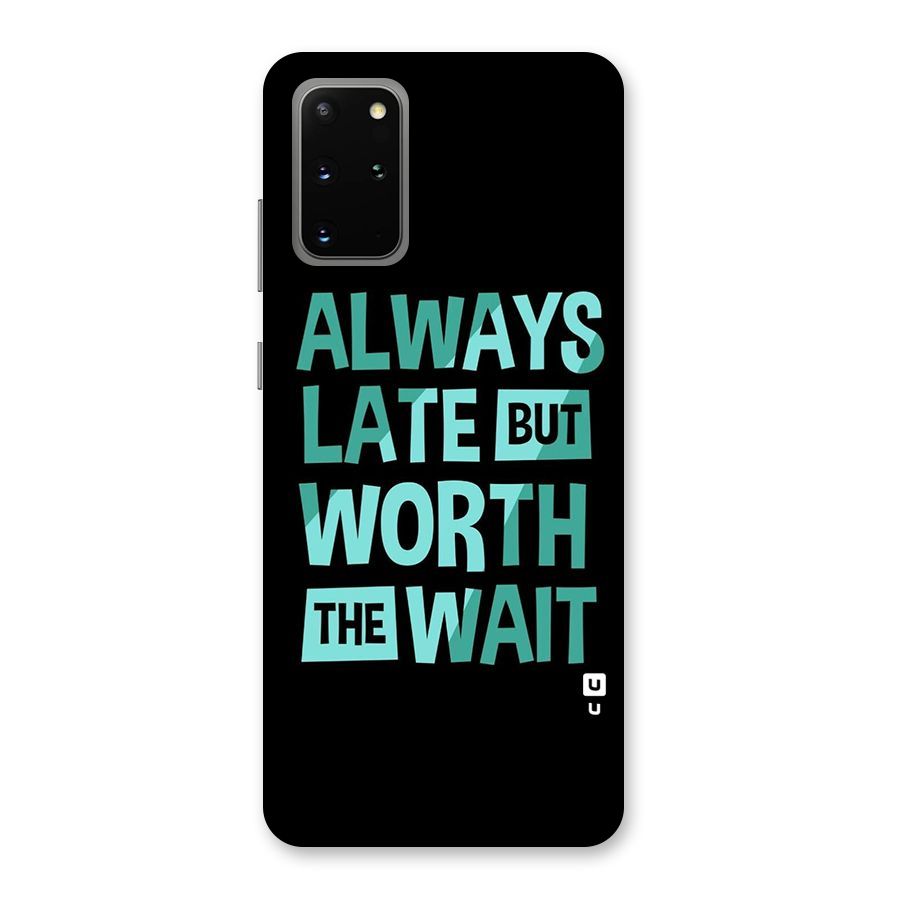 Worth the Wait Back Case for Galaxy S20 Plus