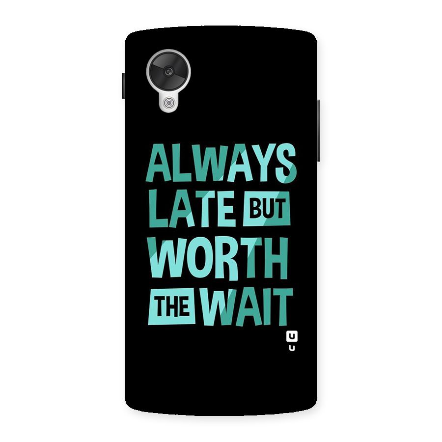 Worth the Wait Back Case for Google Nexsus 5