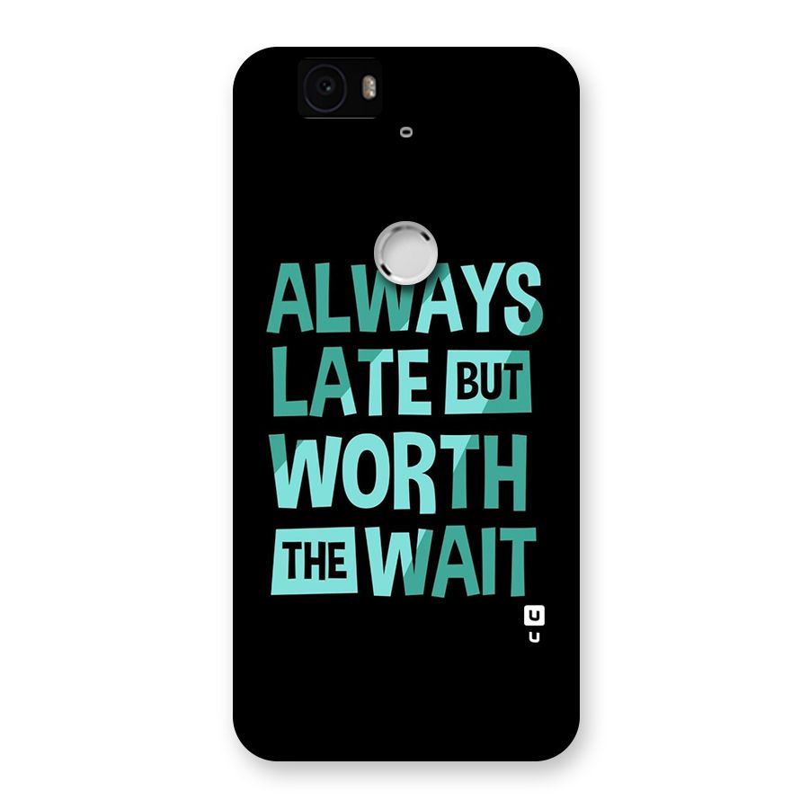 Worth the Wait Back Case for Google Nexus-6P