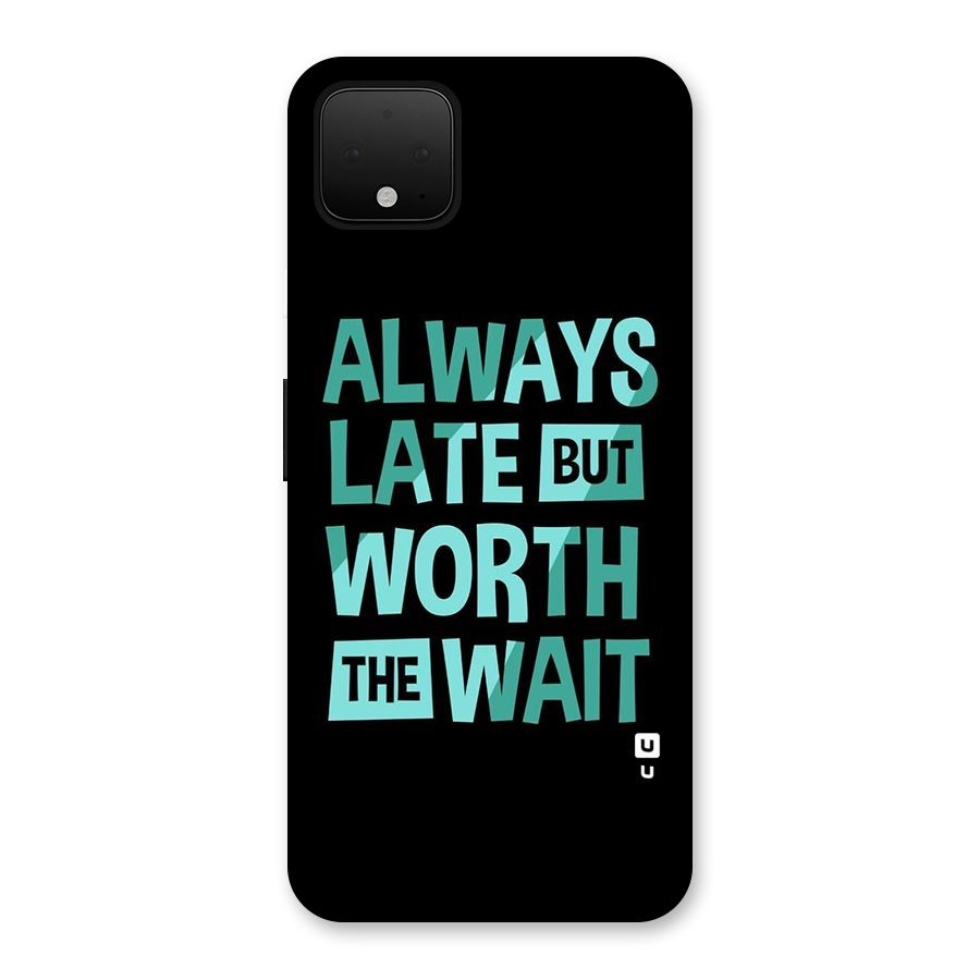 Worth the Wait Back Case for Google Pixel 4 XL
