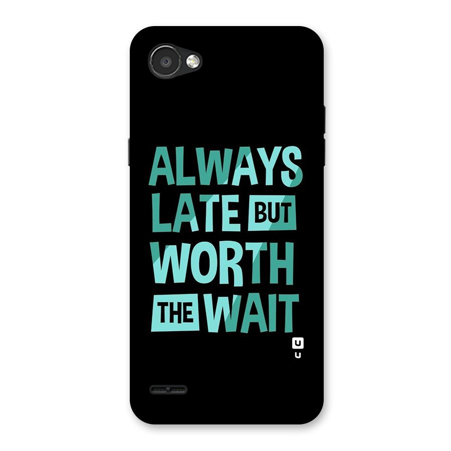 Worth the Wait Back Case for LG Q6