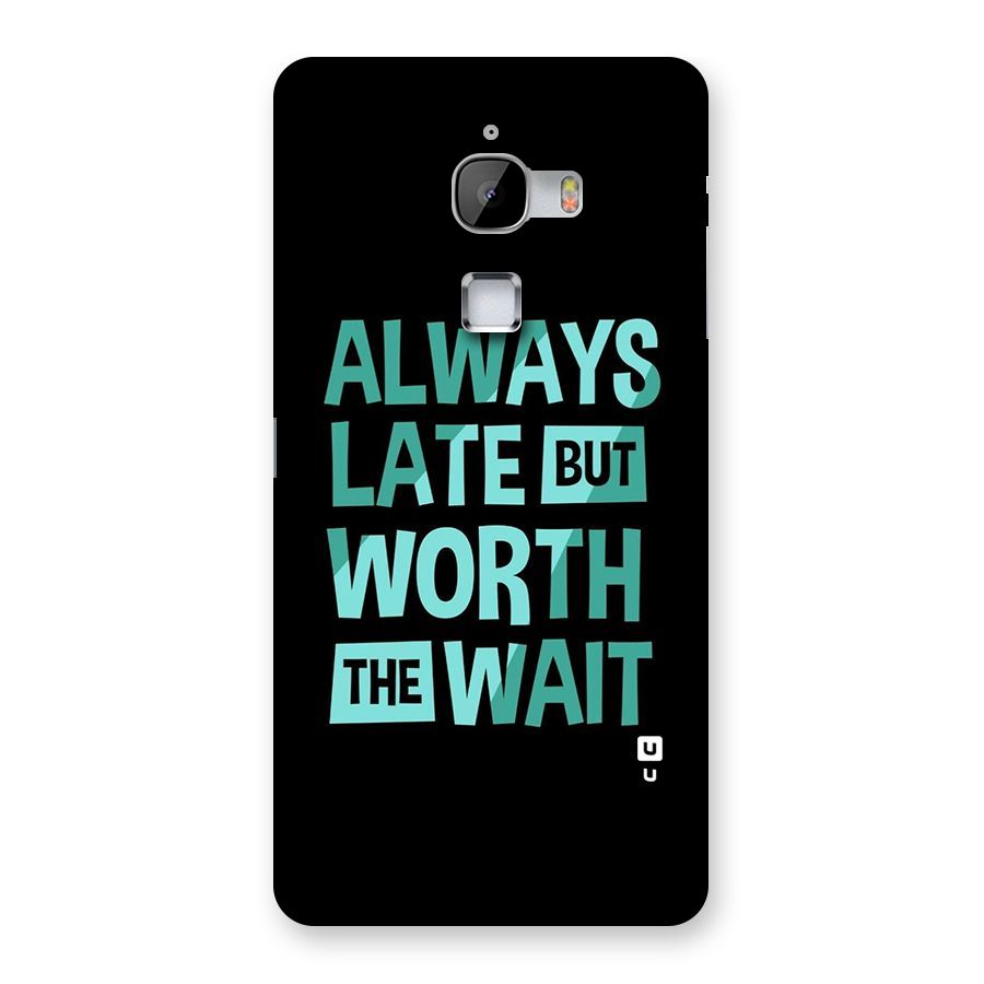 Worth the Wait Back Case for LeTv Le Max