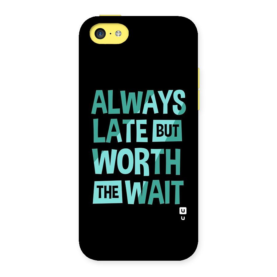 Worth the Wait Back Case for iPhone 5C