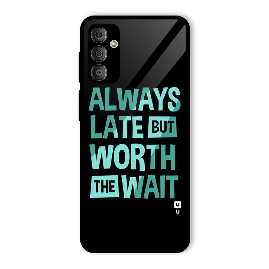 Worth the Wait Glass Back Case for Galaxy F23