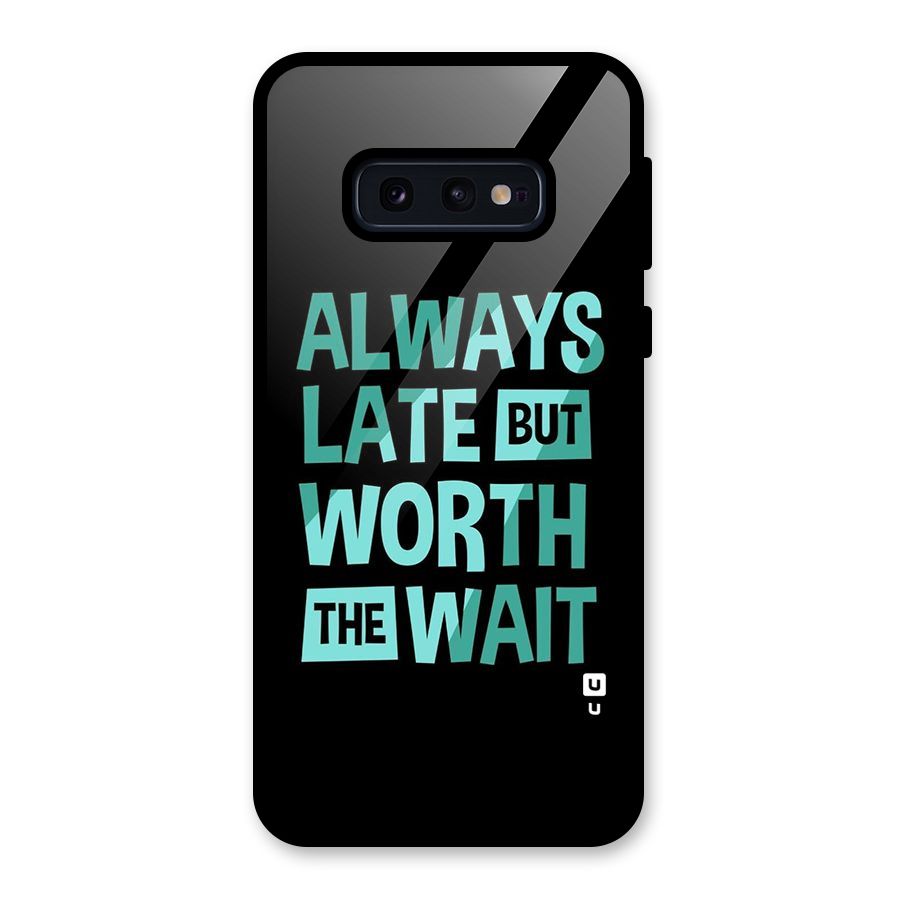 Worth the Wait Glass Back Case for Galaxy S10e