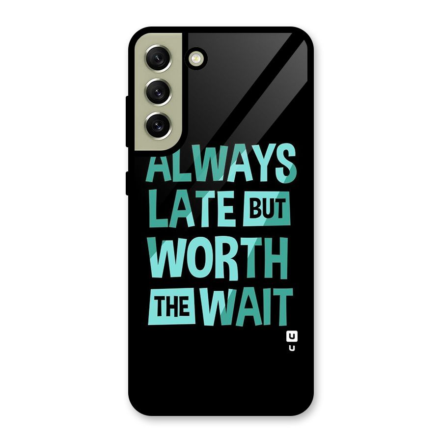 Worth the Wait Glass Back Case for Galaxy S21 FE 5G