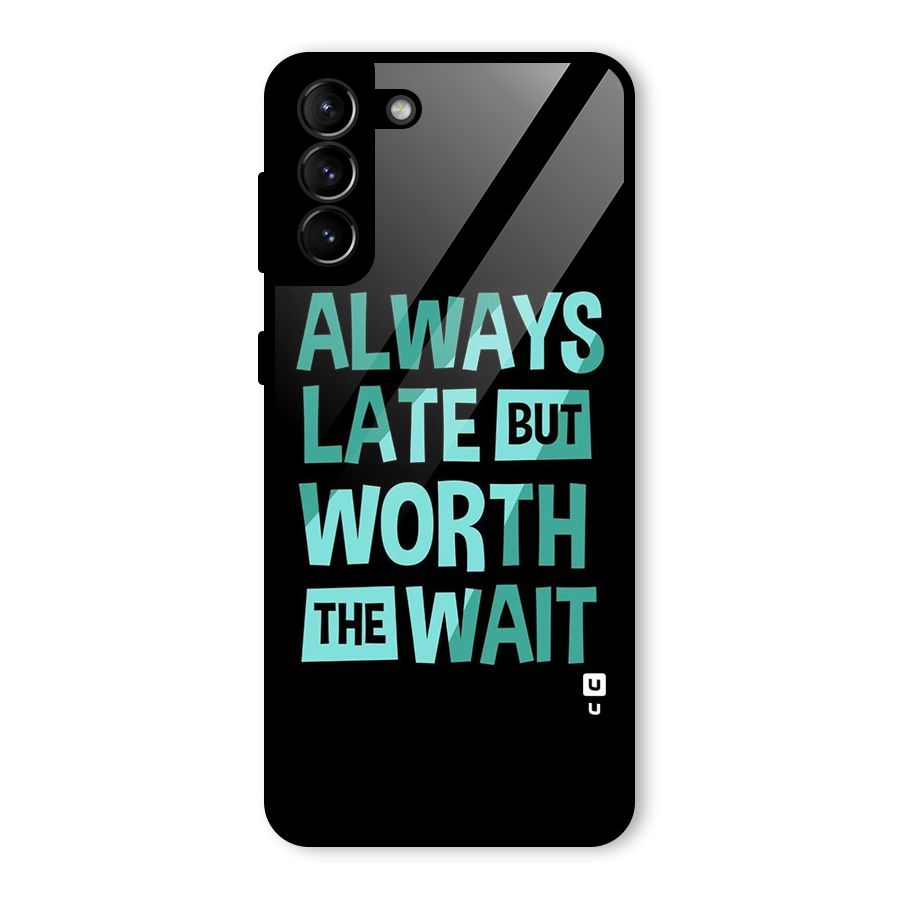 Worth the Wait Glass Back Case for Galaxy S21 Plus